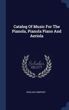 Catalog Of Music For The Pianola, Pianola Piano And Aeriola - Company, Aeolian