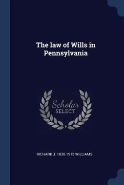 The law of Wills in Pennsylvania - Williams, Richard J.
