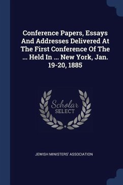 Conference Papers, Essays And Addresses Delivered At The First Conference Of The ... Held In ... New York, Jan. 19-20, 1885