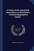 A Study of the Sepulchral Inscriptions in Buecheler's &quote;Carmina Epigraphica Latina,&quote;