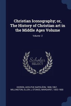 Christian Iconography; or, The History of Christian art in the Middle Ages Volume; Volume 2 - J, Millington Ellen; Stokes, Margaret