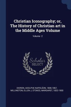 Christian Iconography; or, The History of Christian art in the Middle Ages Volume; Volume 2