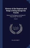 History of the Regency and Reign of King George the Fourth