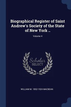 Biographical Register of Saint Andrew's Society of the State of New York ..; Volume 4 - Macbean, William M.
