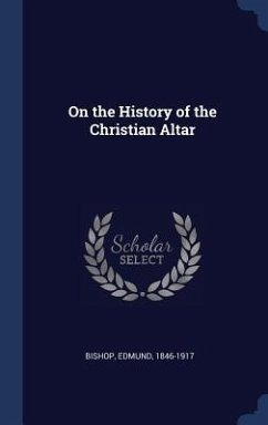 On the History of the Christian Altar - Bishop, Edmund