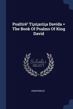 Psaltirê¹ Tí¡sí¡arií¡a Davida = The Book Of Psalms Of King David - Anonymous