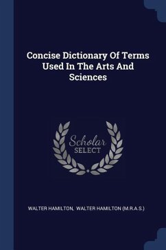 Concise Dictionary Of Terms Used In The Arts And Sciences - Hamilton, Walter