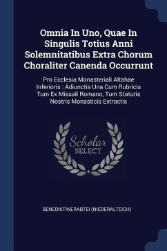Omnia In Uno, Quae In Singulis Totius Anni Solemnitatibus Extra Chorum Choraliter Canenda Occurrunt - (Niederalteich), Benediktinerabtei