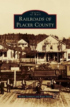 Railroads of Placer County - Sommers, Arthur; Staab, Roger
