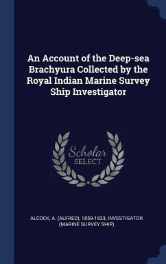 An Account of the Deep-sea Brachyura Collected by the Royal Indian Marine Survey Ship Investigator - Alcock, A.; Investigator, Investigator
