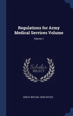 Regulations for Army Medical Services Volume; Volume 1