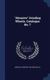 "Abrasive" Grinding Wheels. Catalogue No. 7