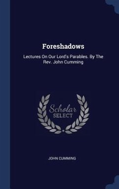 Cover Foreshadows: Lectures On Our Lord's Parables. By The Rev. John Cumming
