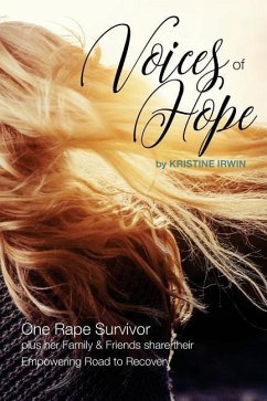 Voices of Hope: One Rape Survivor plus her Family and Friends share their Empowering Road to Recovery - Irwin, Kristine J.