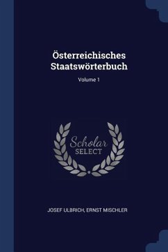 Österreichisches Staatswörterbuch; Volume 1 - Ulbrich, Josef; Mischler, Ernst