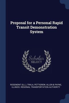 Proposal for a Personal Rapid Transit Demonstration System - Rosemont, Rosemont; Trkla, Pettigrew; Authority, Illinois Regional Transportat