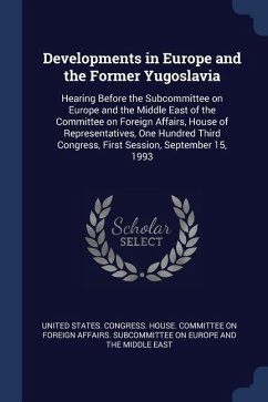 Developments in Europe and the Former Yugoslavia: Hearing Before the Subcommittee on Europe and the Middle East of the Committee on Foreign Affairs, H