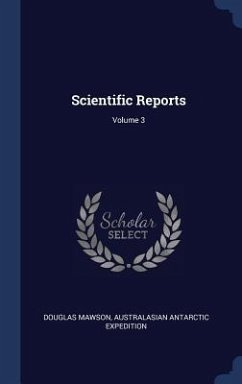 Scientific Reports; Volume 3 - Mawson, Douglas; Expedition, Australasian Antarctic