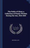 The Paths of Glory; a Collection of Poems Written During the war, 1914-1919