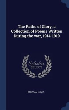 The Paths of Glory; a Collection of Poems Written During the war, 1914-1919 - Lloyd, Bertram