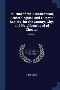 Journal of the Architectural, Archæological, and Historic Society, for the County, City, and Neighbourhood of Chester; Volume 1 - Anonymous