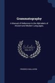 Grammatography: A Manual of Reference to the Alphabets of Ancient and Modern Languages;