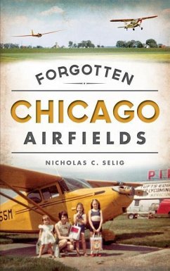 Forgotten Chicago Airfields - Selig, Nicholas C.