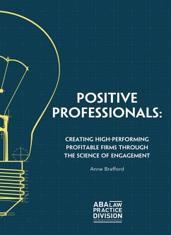 Positive Professionals: Creating High-Performing Profitable Firms Through the Science of Engagement - Brafford, Anne