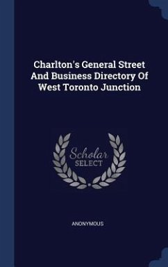 Charlton's General Street And Business Directory Of West Toronto Junction - Anonymous