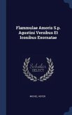 Flammulae Amoris S.p. Agustini Versibus Et Iconibus Exornatae