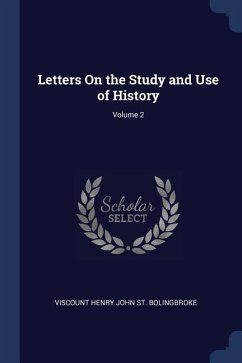 Letters On the Study and Use of History; Volume 2 - St Bolingbroke, Viscount Henry John
