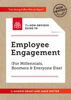 The Non-Obvious Guide to Employee Engagement (for Millennials, Boomers and Everyone Else) - Grant, Maddie; Notter, Jamie