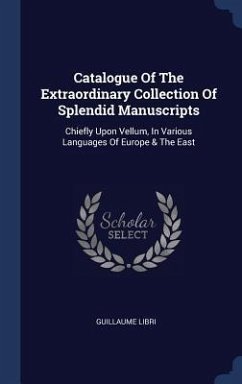 Catalogue Of The Extraordinary Collection Of Splendid Manuscripts - Libri, Guillaume
