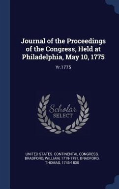 Journal of the Proceedings of the Congress, Held at Philadelphia, May 10, 1775: Yr.1775 - Bradford, William; Bradford, Thomas