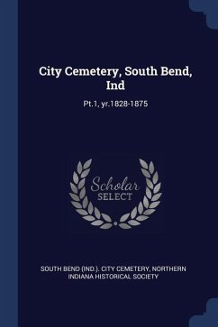 City Cemetery, South Bend, Ind: Pt.1, yr.1828-1875