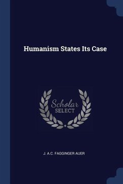 Humanism States Its Case - Auer, J. A. C. Fagginger