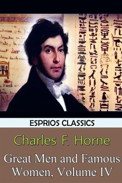 Great Men and Famous Women, Volume IV (Esprios Classics) - Horne, Charles F.