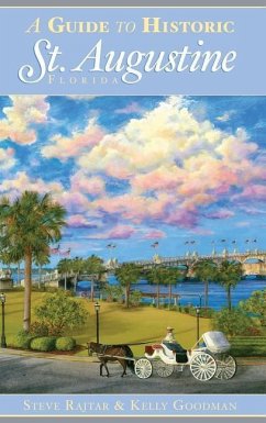 A Guide to Historic St. Augustine, Florida - Rajtar, Steve; Goodman, Kelly