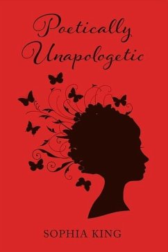 Poetically Unapologetic: Volume 1 - King, Sophia