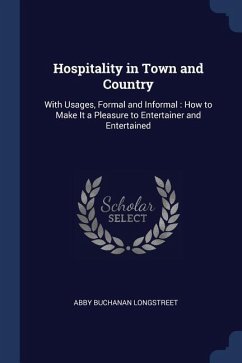 Hospitality in Town and Country: With Usages, Formal and Informal: How to Make It a Pleasure to Entertainer and Entertained