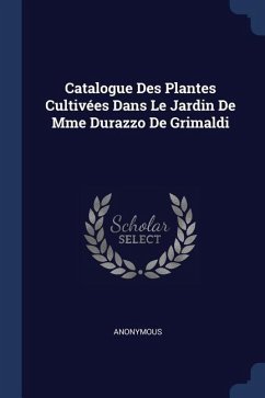 Catalogue Des Plantes Cultivées Dans Le Jardin De Mme Durazzo De Grimaldi - Anonymous