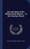 Life and Labors of Rev. William Brock Wellons ... of the Christian Church