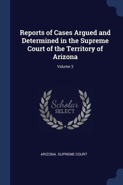 Reports of Cases Argued and Determined in the Supreme Court of the Territory of Arizona; Volume 3