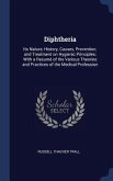 Diphtheria: Its Nature, History, Causes, Prevention, and Treatment on Hygienic Principles; With a Resumé of the Various Theories a