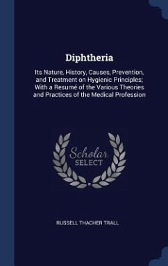 Diphtheria: Its Nature, History, Causes, Prevention, and Treatment on Hygienic Principles; With a Resumé of the Various Theories a - Trall, Russell Thacher