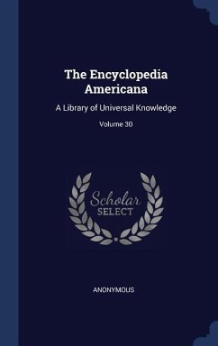 The Encyclopedia Americana: A Library of Universal Knowledge; Volume 30