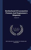 Brotherhood Of Locomotive Firemen And Enginemen's Magazine; Volume 70