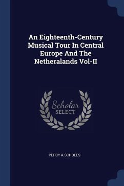 An Eighteenth-Century Musical Tour In Central Europe And The Netheralands Vol-II - A. Scholes, Percy