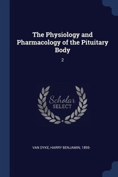 The Physiology and Pharmacology of the Pituitary Body: 2 - Dyke, Harry Benjamin Van