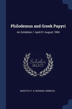 Philodemus and Greek Papyri: An Exhibition 1 April-31 August 1994 - Naiditch, P. G.; Resinski, Rebecca